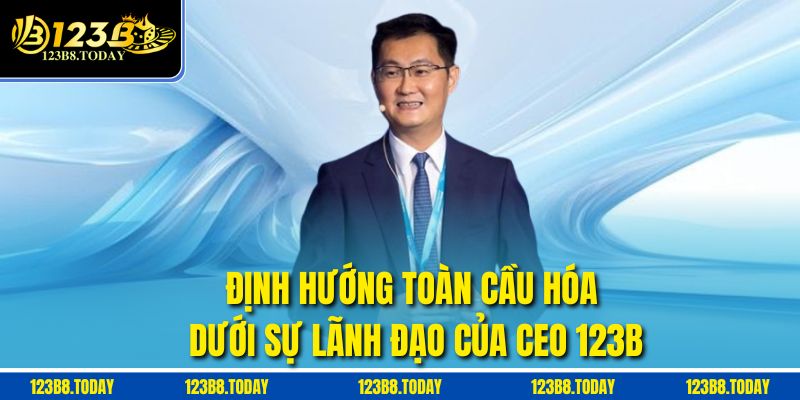 Định hướng toàn cầu hóa dưới sự lãnh đạo của CEO 123b