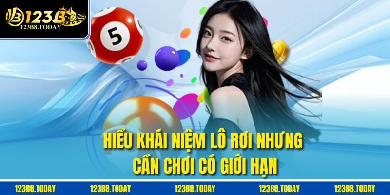 Hiểu khái niệm lô rơi nhưng cần chơi có giới hạn
