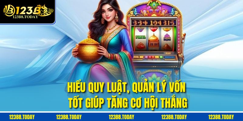 Hiểu quy luật, quản lý vốn tốt giúp tăng cơ hội thắng