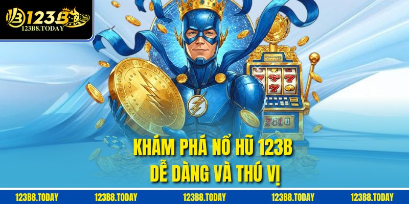 Khám phá Nổ hũ 123b dễ dàng và thú vị