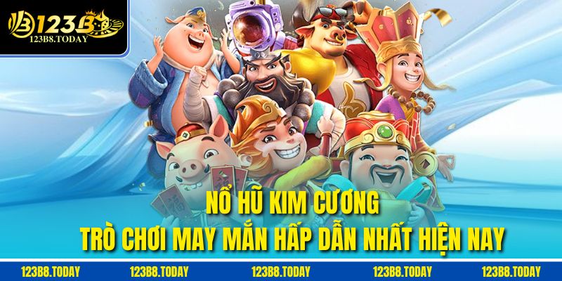 Nổ Hũ Kim Cương – Trò Chơi May Mắn Hấp Dẫn Nhất Hiện Nay