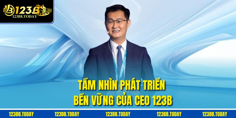 Tầm nhìn phát triển bền vững của CEO 123b